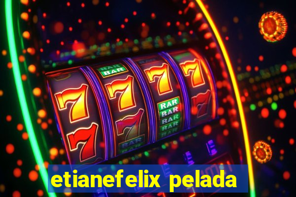 etianefelix pelada